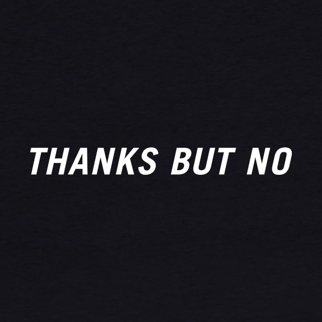Thanks but No by PersonShirts